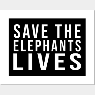 Save the Elephants Lives, Elephant lovers Posters and Art